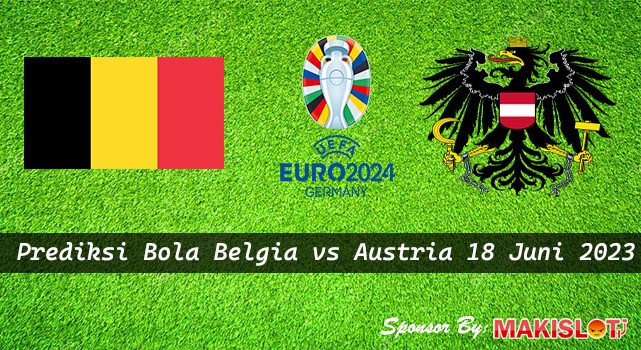 Prediksi Belgia vs Austria 18 Juni 2023 Euro 2024 - Bola1305