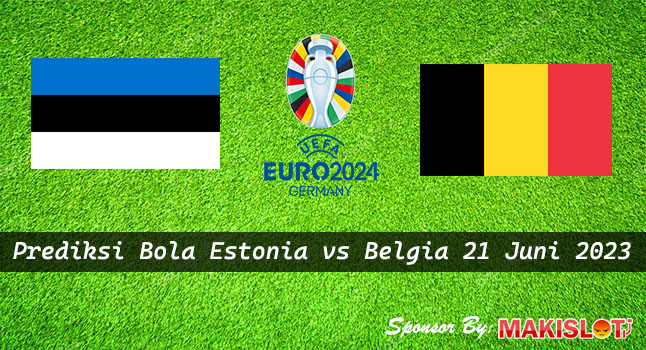 Prediksi Estonia vs Belgia 21 Juni 2023 Euro 2024 - Bola1305