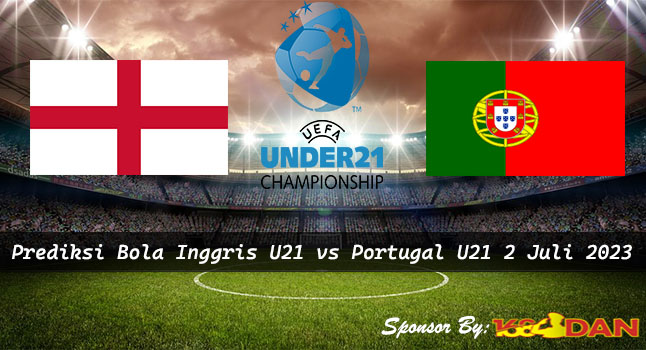 Prediksi Inggris U21 vs Portugal U21 2 Juli 2023 UEFA EURO U-21
