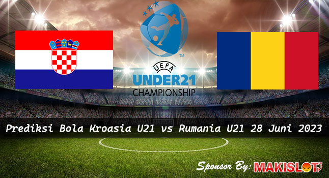Prediksi Kroasia U21 vs Rumania U21 28 Juni 2023 - EURO U-21