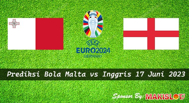 Prediksi Malta vs Inggris 17 Juni 2023 Euro 2024 - Bola1305v