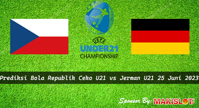 Prediksi Republik Ceko U21 vs Jerman U21 25 Juni 2023 – Piala EURO U-21