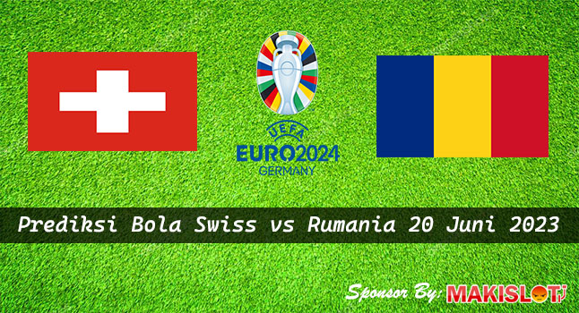 Prediksi Swiss vs Rumania 20 Juni 2023 Euro 2024 - Bola1305