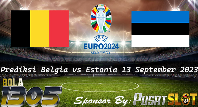 Prediksi Belgia vs Estonia 13 September 2023 Euro 2024 - Bola1305