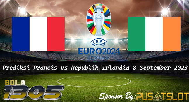 Prediksi Bola Prancis vs Republik Irlandia 8 September 2023 - Bola1305