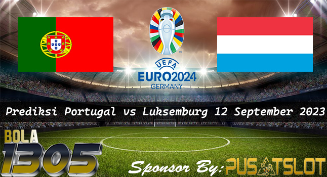 Prediksi Portugal vs Luksemburg 12 September 2023 Euro 2024 - Bola1305
